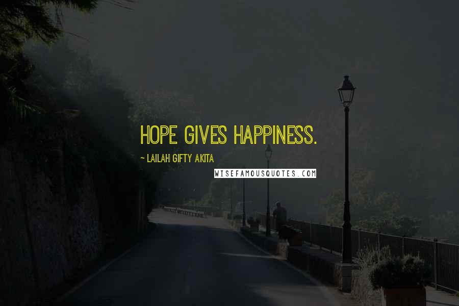 Lailah Gifty Akita Quotes: Hope gives happiness.