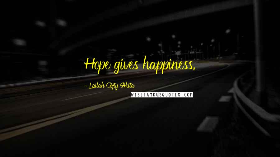Lailah Gifty Akita Quotes: Hope gives happiness.