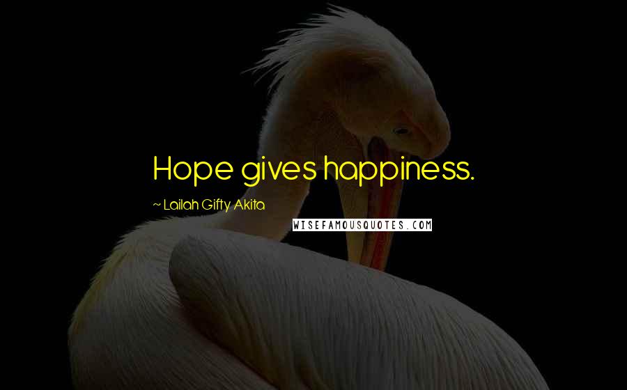 Lailah Gifty Akita Quotes: Hope gives happiness.