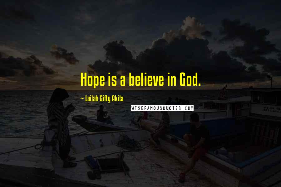 Lailah Gifty Akita Quotes: Hope is a believe in God.