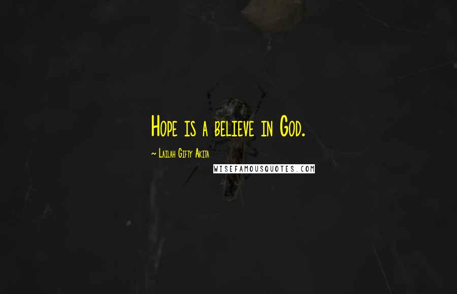 Lailah Gifty Akita Quotes: Hope is a believe in God.