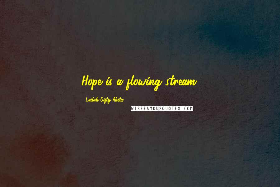 Lailah Gifty Akita Quotes: Hope is a flowing stream.