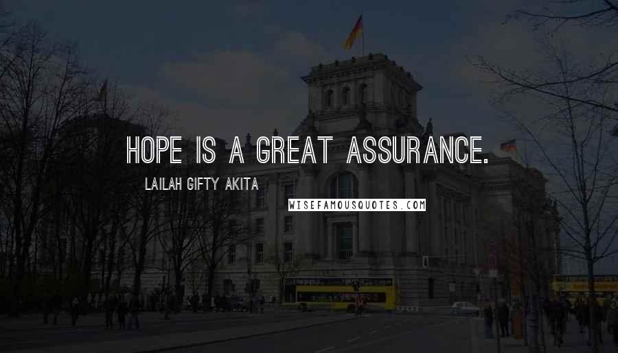 Lailah Gifty Akita Quotes: Hope is a great assurance.