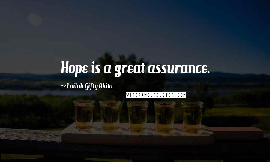 Lailah Gifty Akita Quotes: Hope is a great assurance.