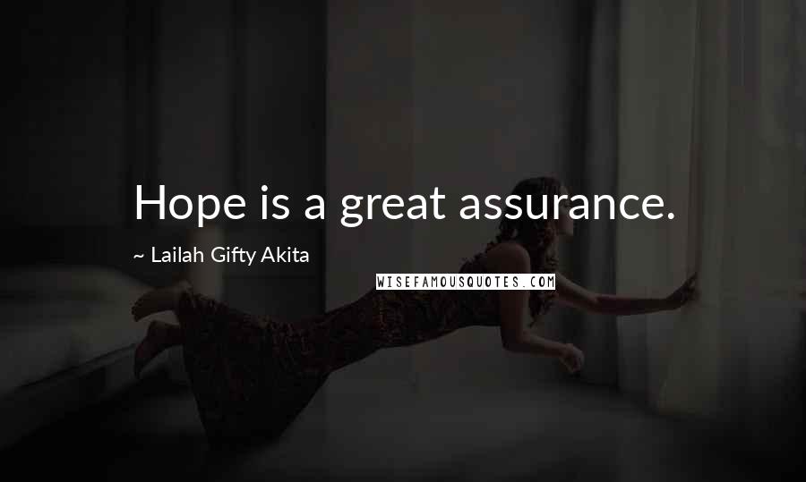 Lailah Gifty Akita Quotes: Hope is a great assurance.
