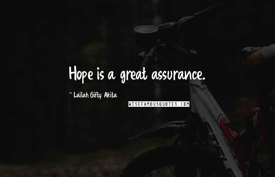 Lailah Gifty Akita Quotes: Hope is a great assurance.