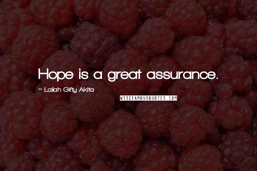 Lailah Gifty Akita Quotes: Hope is a great assurance.