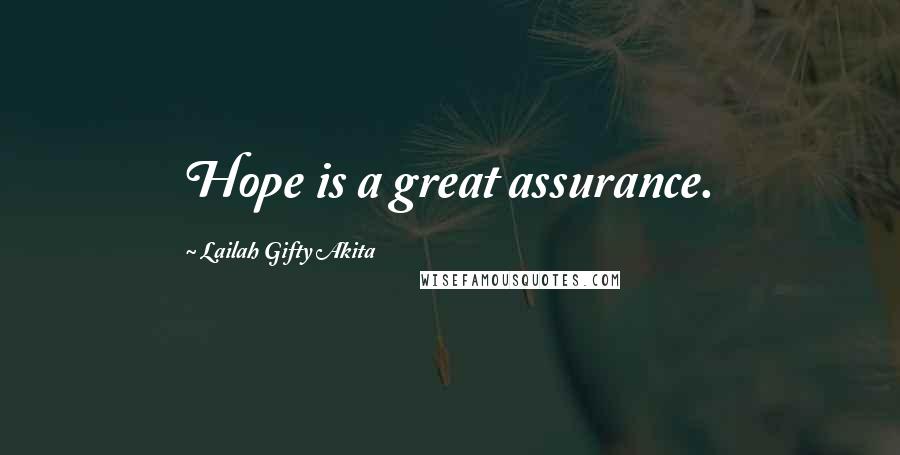 Lailah Gifty Akita Quotes: Hope is a great assurance.