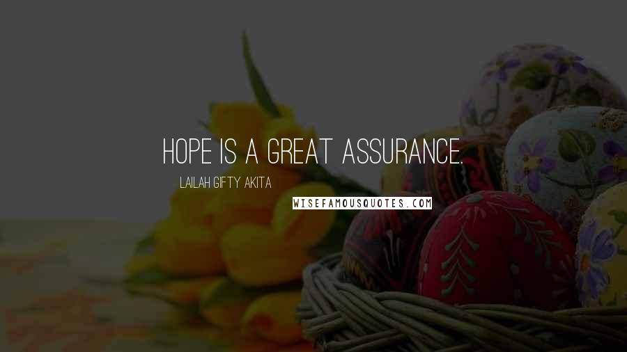 Lailah Gifty Akita Quotes: Hope is a great assurance.