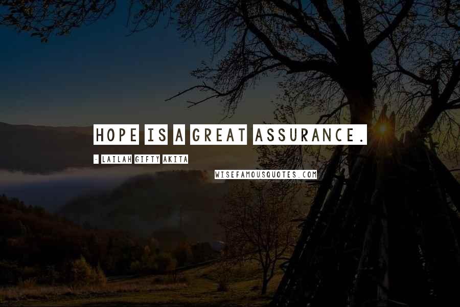Lailah Gifty Akita Quotes: Hope is a great assurance.