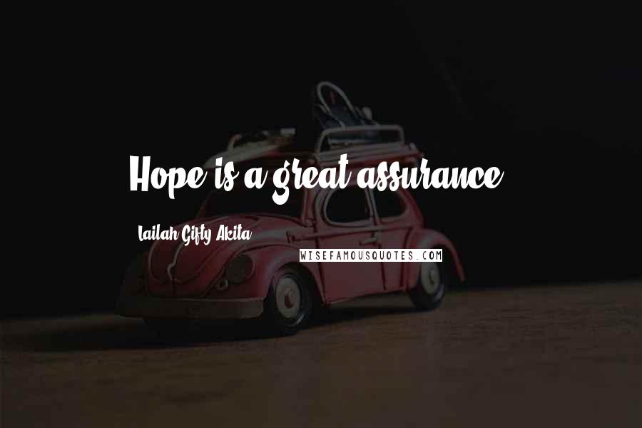 Lailah Gifty Akita Quotes: Hope is a great assurance.