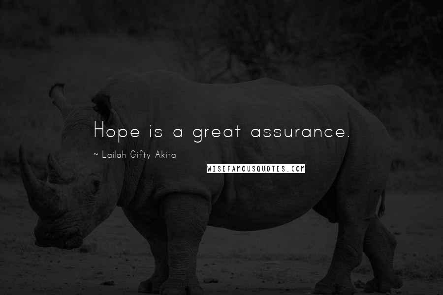 Lailah Gifty Akita Quotes: Hope is a great assurance.