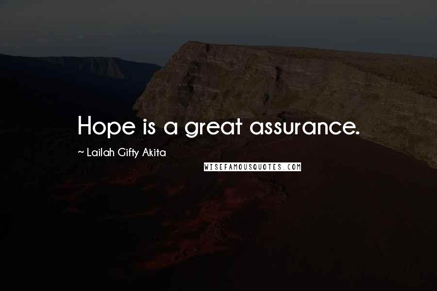 Lailah Gifty Akita Quotes: Hope is a great assurance.