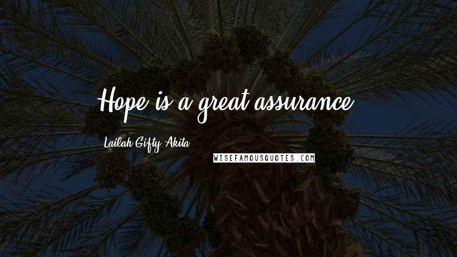 Lailah Gifty Akita Quotes: Hope is a great assurance.