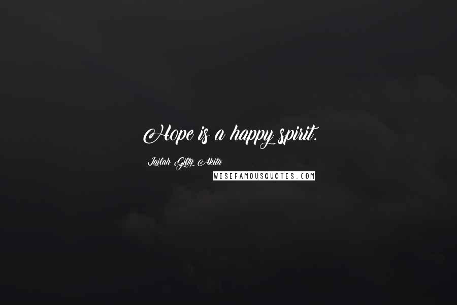 Lailah Gifty Akita Quotes: Hope is a happy spirit.