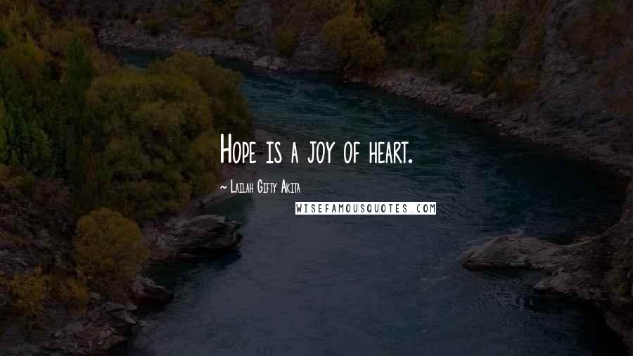Lailah Gifty Akita Quotes: Hope is a joy of heart.