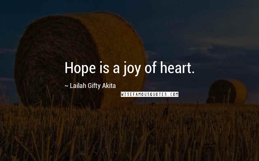Lailah Gifty Akita Quotes: Hope is a joy of heart.
