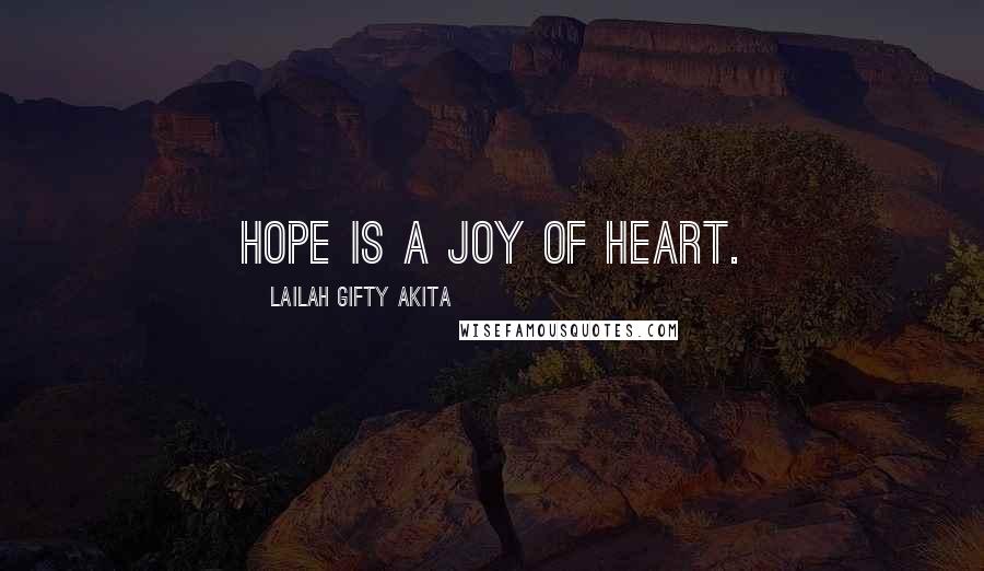 Lailah Gifty Akita Quotes: Hope is a joy of heart.