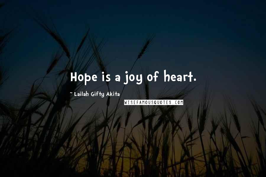 Lailah Gifty Akita Quotes: Hope is a joy of heart.