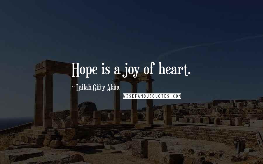 Lailah Gifty Akita Quotes: Hope is a joy of heart.
