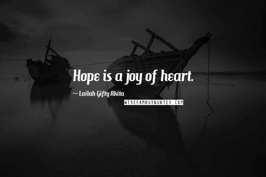 Lailah Gifty Akita Quotes: Hope is a joy of heart.