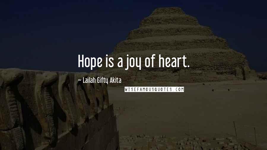 Lailah Gifty Akita Quotes: Hope is a joy of heart.