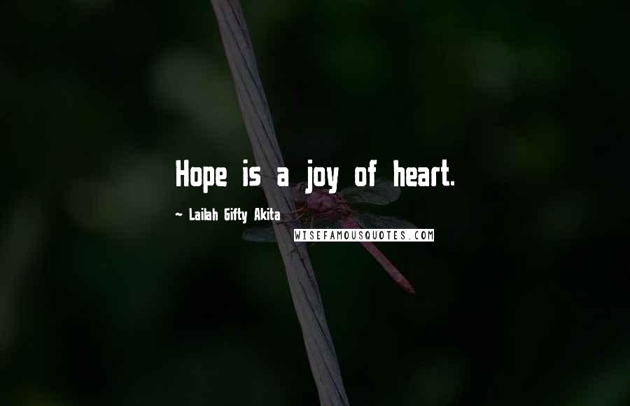 Lailah Gifty Akita Quotes: Hope is a joy of heart.