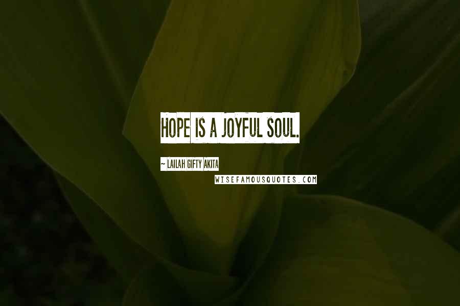 Lailah Gifty Akita Quotes: Hope is a joyful soul.