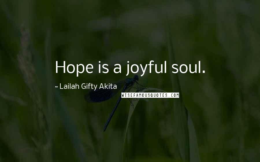 Lailah Gifty Akita Quotes: Hope is a joyful soul.