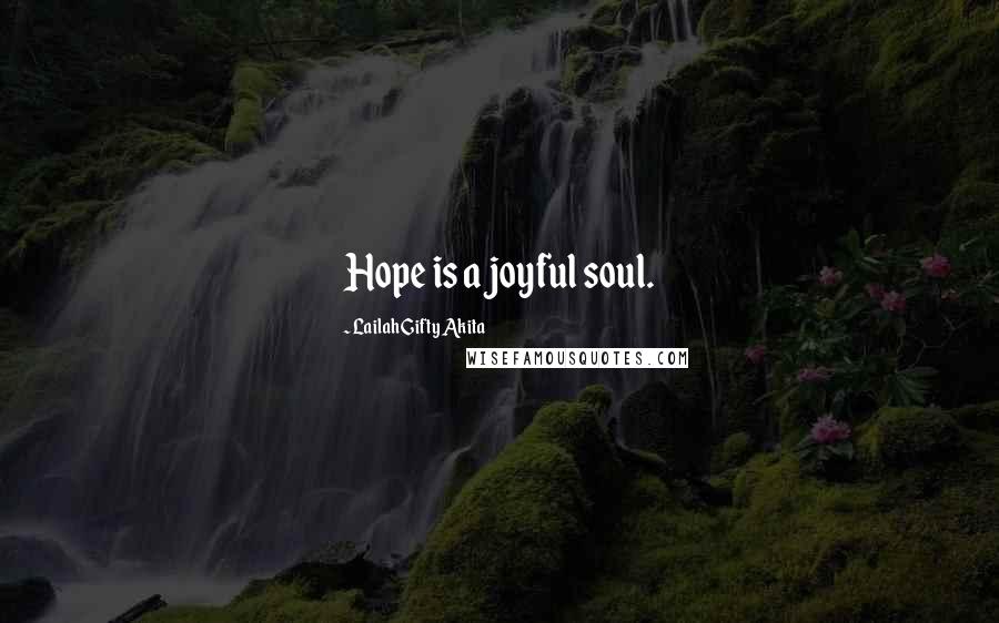 Lailah Gifty Akita Quotes: Hope is a joyful soul.
