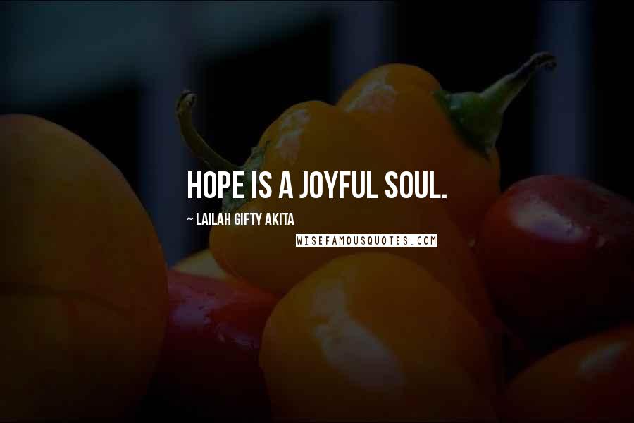 Lailah Gifty Akita Quotes: Hope is a joyful soul.