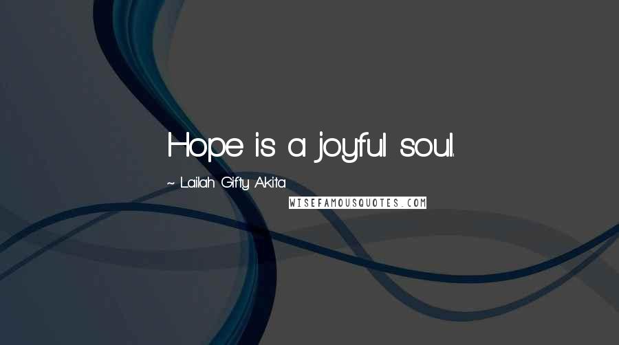 Lailah Gifty Akita Quotes: Hope is a joyful soul.