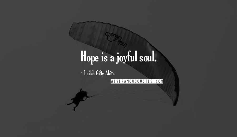 Lailah Gifty Akita Quotes: Hope is a joyful soul.