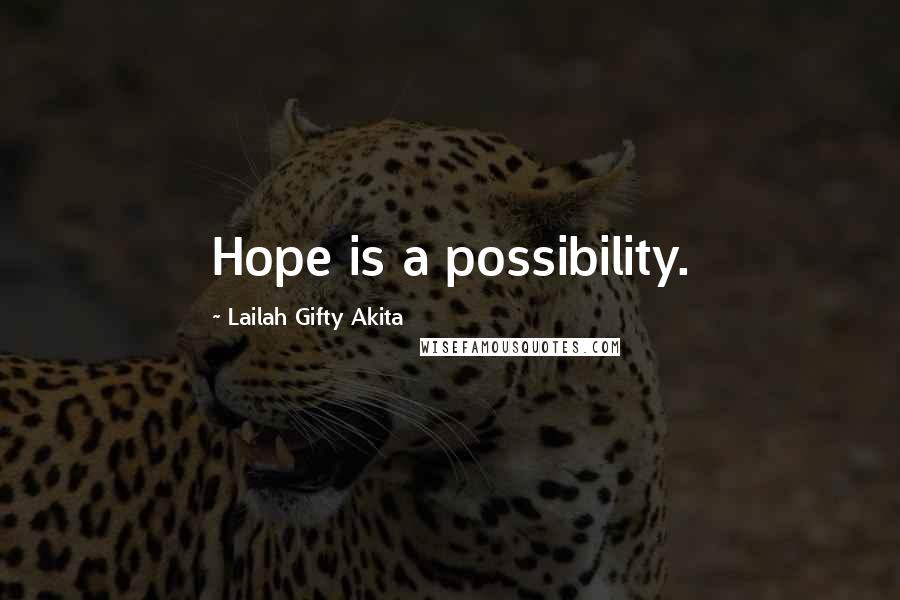 Lailah Gifty Akita Quotes: Hope is a possibility.