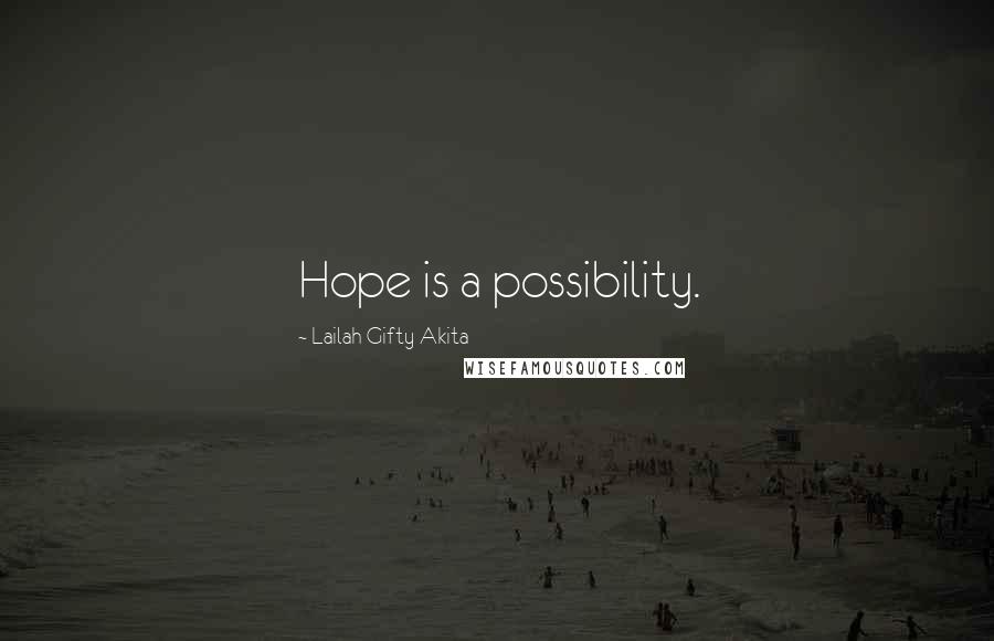 Lailah Gifty Akita Quotes: Hope is a possibility.