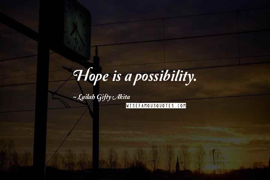 Lailah Gifty Akita Quotes: Hope is a possibility.