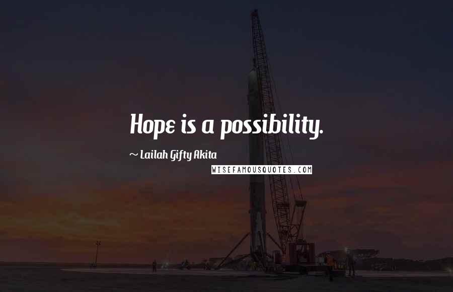 Lailah Gifty Akita Quotes: Hope is a possibility.