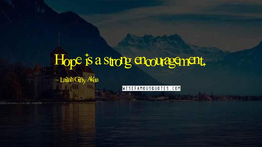 Lailah Gifty Akita Quotes: Hope is a strong encouragement.