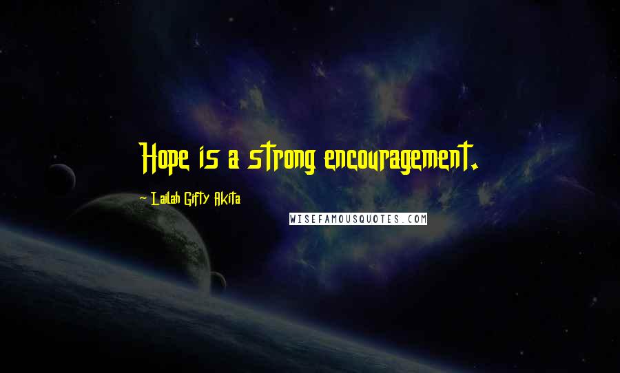 Lailah Gifty Akita Quotes: Hope is a strong encouragement.