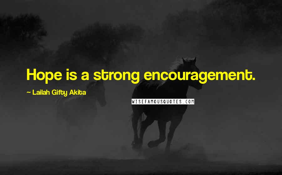 Lailah Gifty Akita Quotes: Hope is a strong encouragement.