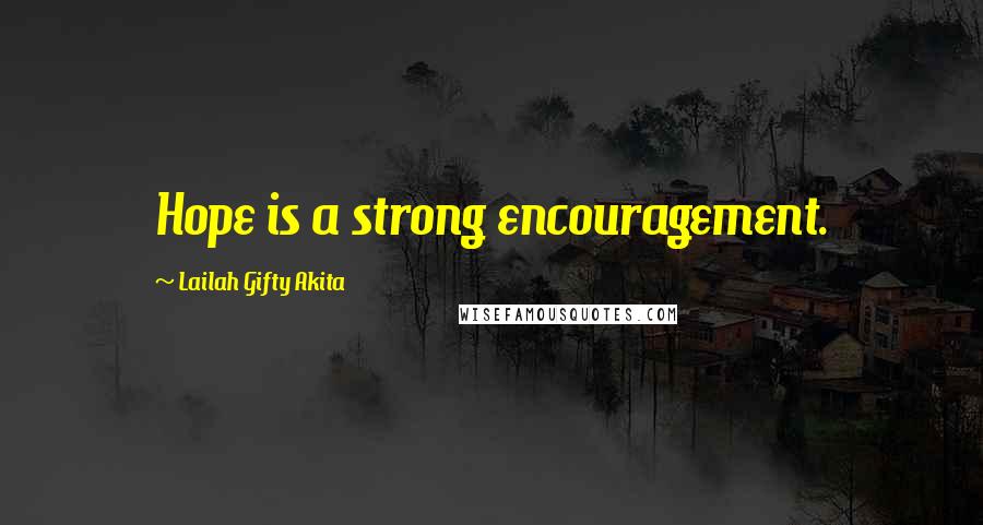 Lailah Gifty Akita Quotes: Hope is a strong encouragement.