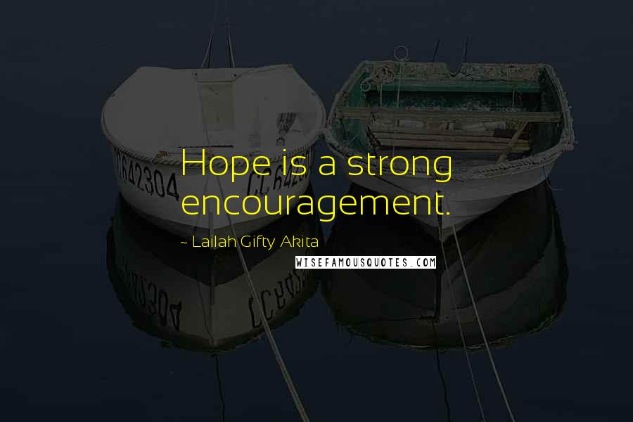 Lailah Gifty Akita Quotes: Hope is a strong encouragement.