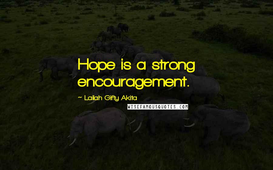 Lailah Gifty Akita Quotes: Hope is a strong encouragement.