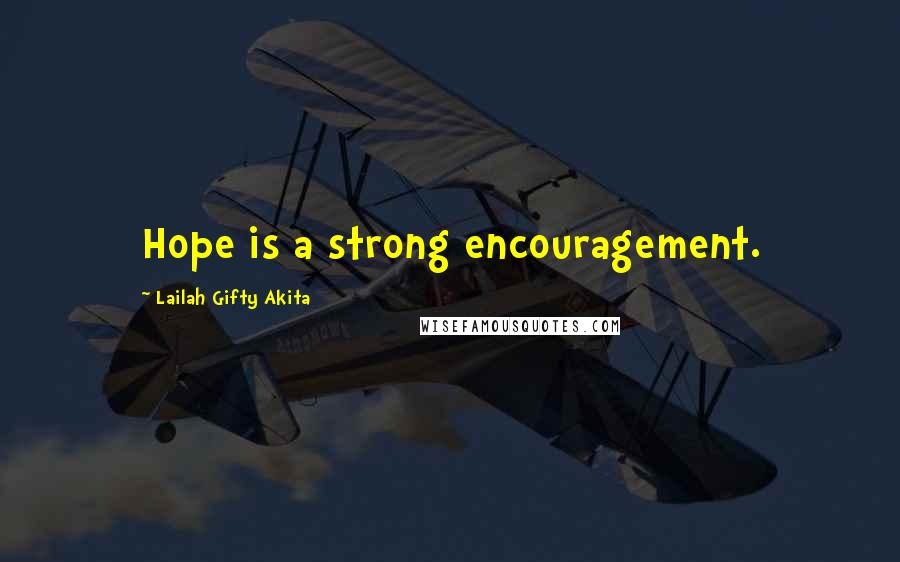 Lailah Gifty Akita Quotes: Hope is a strong encouragement.