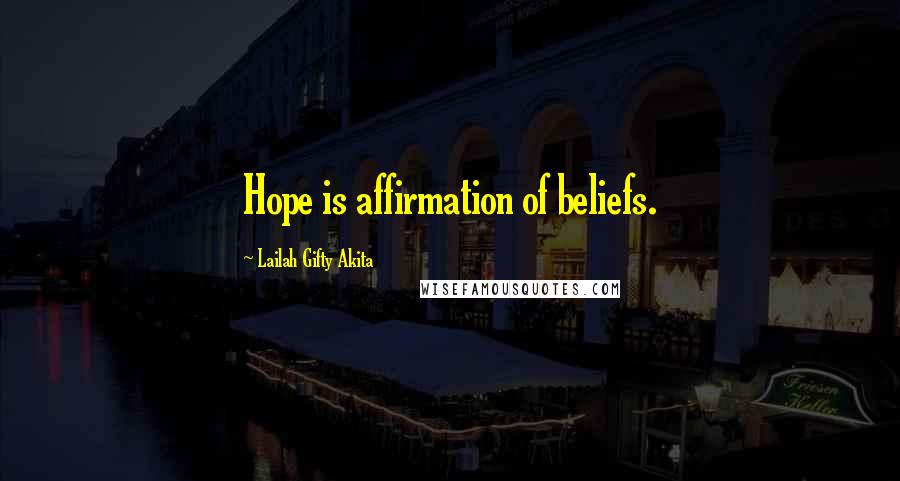 Lailah Gifty Akita Quotes: Hope is affirmation of beliefs.