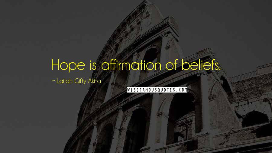 Lailah Gifty Akita Quotes: Hope is affirmation of beliefs.