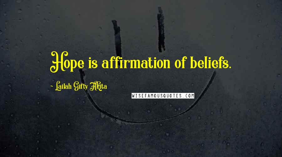 Lailah Gifty Akita Quotes: Hope is affirmation of beliefs.