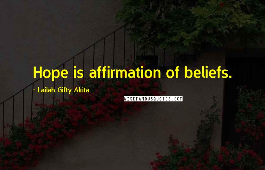 Lailah Gifty Akita Quotes: Hope is affirmation of beliefs.