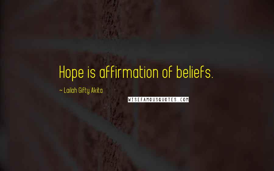 Lailah Gifty Akita Quotes: Hope is affirmation of beliefs.