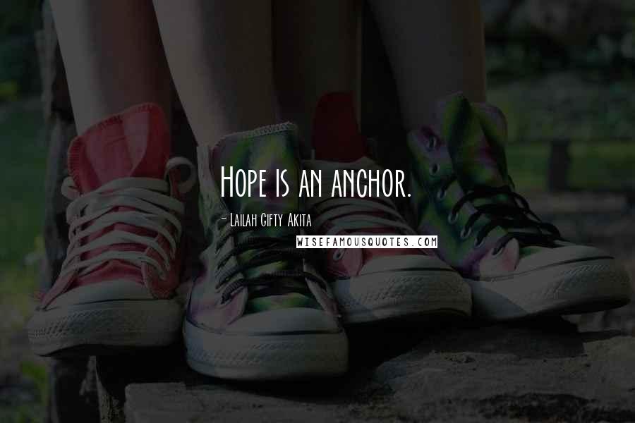 Lailah Gifty Akita Quotes: Hope is an anchor.